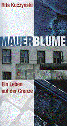 Mauerblume. Mein Leben auf der Grenze. Roman. Claasen Verlag, München, 1999 Gebundene Ausgabe auch erhältlich als Taschenbuch im Econ TB Verlag, München, 2000  Englische Übersetzung 2014